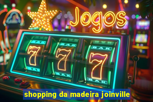 shopping da madeira joinville